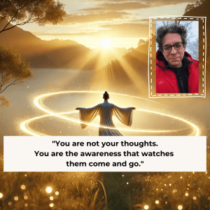 You Are Not Your Thoughts: The Power of Pure Awareness