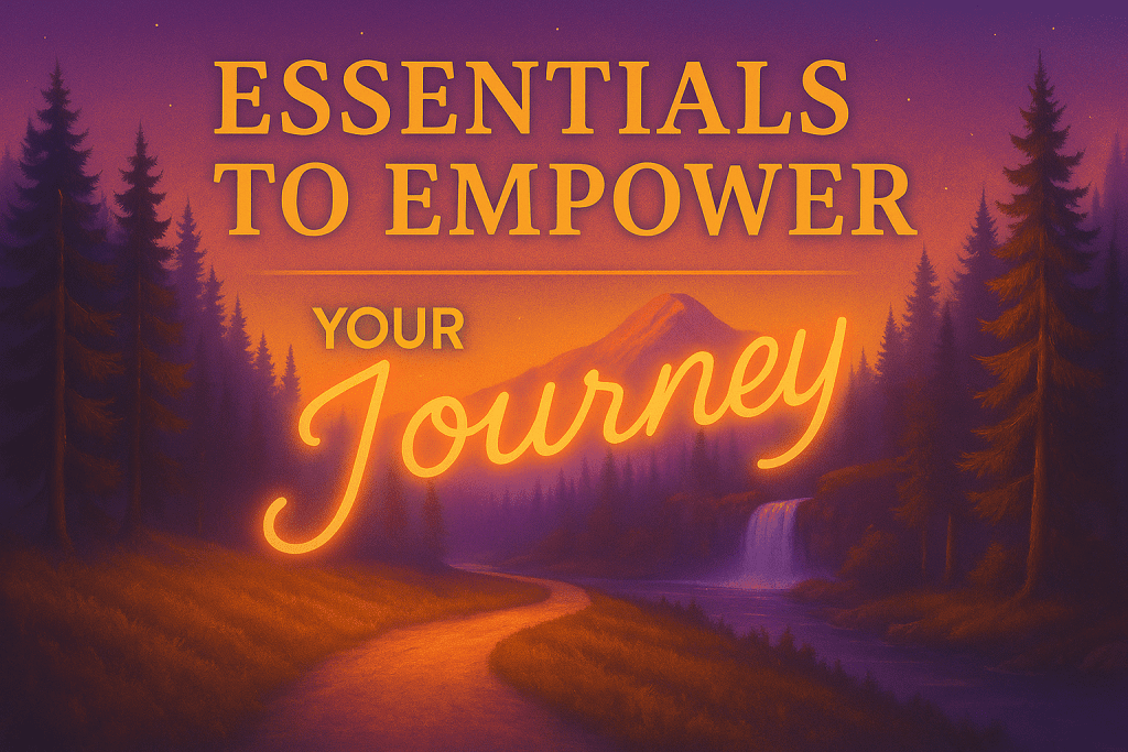 Start Here: Essentials to Empower Your Journey Start Here: Essentials to Empower Your Journey
