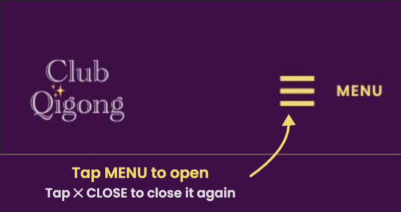 Top of every Club Qigong page: tap the gold MENU icon in the upper right to open the menu, then tap the X (CLOSE) to close it.